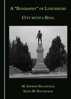 A Biography of Lynchburg: City with a Soul 1527565882 Book Cover