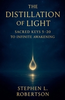 The Distillation of Light: Sacred Keys 5-20 (The Sacred Keys) B0F8FP2X9K Book Cover