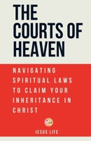 The Courts of Heaven: Navigating Spiritual Laws to Claim Your Inheritance in Christ B0DYYNBWRD Book Cover