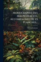 Monographie Des Malpighiacees, Accompagnee de 23 Planches... 1272512738 Book Cover
