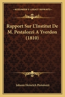 Rapport Sur L'Institut De M. Pestalozzi A Yverdon (1810) 1167556615 Book Cover