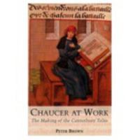Chaucer at Work: The Making of the Canterbury Tales 0582013194 Book Cover
