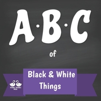 ABC of Black and White Things: A Rhyming Children's Picture Book B094SXT9K3 Book Cover