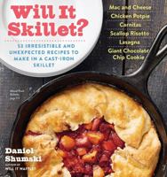 Will It Skillet?: 53 Irresistible and Unexpected Recipes to Make in a Cast-Iron Skillet 076118743X Book Cover
