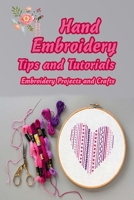 Hand Embroidery Tips and Tutorials: Embroidery Projects and Crafts: Mother's Day Gifts B0932MZP93 Book Cover