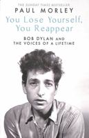 You Lose Yourself You Reappear: The Many Voices of Bob Dylan 1471195171 Book Cover