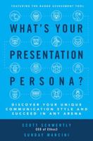 What's Your Presentation Persona?: Discover Your Unique Communication Style and Succeed in Any Arena 1259860639 Book Cover