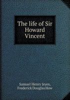 The Life of Sir Howard Vincent 1240027842 Book Cover