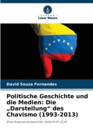 Politische Geschichte und die Medien: Die "Darstellung" des Chavismo (1993-2013) (German Edition) 6208091438 Book Cover
