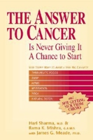 The Answer to Cancer: Is Never Giving It a Chance to Start 1590790189 Book Cover