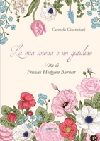 La mia anima è un giardino: Vita di Frances Hodgson Burnett 8885628133 Book Cover