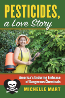 Pesticides, a Love Story: America's Enduring Embrace of Dangerous Chemicals 0700621288 Book Cover
