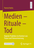 Medien - Rituale - Tod: Digitale Praktiken Im Kontext Von Trauer Und Totenerinnerung 3658470976 Book Cover