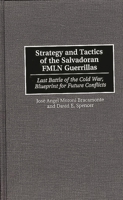 Strategy and Tactics of the Salvadoran FMLN Guerrillas: Last Battle of the Cold War, Blueprint for Future Conflicts 0275950182 Book Cover