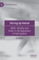 Stirring Up Hatred: Myth, Identity and Order in the Regulation of Hate Speech 3031192419 Book Cover