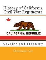 History of California Civil War Regiments 1304469689 Book Cover