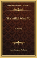 The Wilful Ward V2: A Novel 1432669265 Book Cover