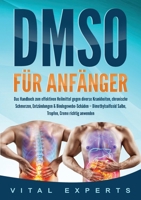 DMSO für Anfänger: Das Handbuch zum effektiven Heilmittel gegen diverse Krankheiten, chronische Schmerzen, Entzündungen & Bindegewebe-Schäden - ... Creme richtig anwenden (German Edition) 3989358960 Book Cover