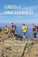 GR20 UNCHAINED: A Trekker’s Journey Across Corsica’s Wild Spine B0FGHYJK9T Book Cover