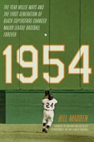 1954: The Year Willie Mays and the First Generation of Black Superstars Changed Major League Baseball Forever 0306823322 Book Cover