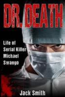Dr. Death: Life of Serial Killer Michael Swango 1983684759 Book Cover