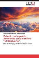 Estudio de Impacto Ambiental en la cantera “El Santuario”.: Plan de Manejo y Restauración Ambiental 3845491582 Book Cover