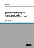 Gr�ndung eines F�rdervereins zur Unterst�tzung eines regionalen Schlaganfallb�ros und der Schlaganfallselbsthilfegruppe AIDA in einem Seniorenwohnstift 3638680126 Book Cover