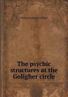 The Psychic Structures at the Goligher Circle 1016889585 Book Cover
