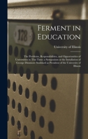 Ferment in education: the problems, responsibilities, and opportunities of universities in this time;: A symposium at the installation of George Dinsmore ... of Illinois (Essay index reprint series) 0836921542 Book Cover