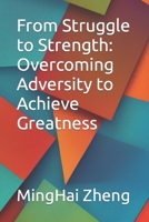 From Struggle to Strength: Overcoming Adversity to Achieve Greatness B0C6P2PCWF Book Cover