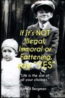 "If its Not Illegal, Immoral or Fattening, say YES.": If Only ......... B0BNV1Z2WW Book Cover
