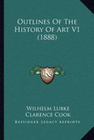 Outlines Of The History Of Art V1 (1888) 1164052020 Book Cover