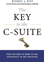 The Key to the C-Suite: What You Need to Know to Sell Successfully to Top Executives 0814438946 Book Cover