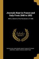 Journals Kept in France and Italy from 1848-1852 (Europe 1815-1945 Ser.) 0559249241 Book Cover