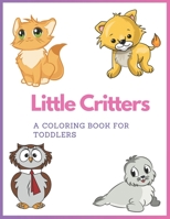 Little Critters: A Coloring Book for Toddlers: Adorable animals to color and learn for toddlers B0C2SCP19Q Book Cover