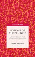 Notions of the Feminine: Literary Essays from Dostoyevsky to Lacan 113750725X Book Cover