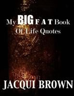 My Big Fat Book of Life Quotes: The Tool Kit for Living a Better Life 1533657327 Book Cover