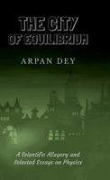 The City of Equilibrium: A Scientific Allegory and Selected Essays on Physics B0HBRQ44Q1 Book Cover