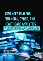Advances in AI for Financial, Cyber, and Healthcare Analytics: A Multidisciplinary Approach B0FNQMTD19 Book Cover