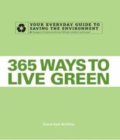 365 Ways to Live Green: Your Everyday Guide to Saving the Environment 1598698087 Book Cover