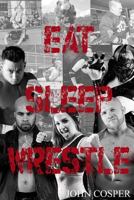 Eat Sleep Wrestle 1503171337 Book Cover