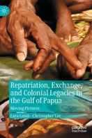 Repatriation, Exchange, and Colonial Legacies in the Gulf of Papua: Moving Pictures 3031155785 Book Cover