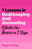 7 Lessons in Bookkeeping and Accounting: Master Bookkeeping Basics in 7 Steps 1399830511 Book Cover
