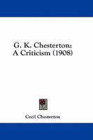 G.K. Chesterton, A Criticism 1587420597 Book Cover
