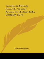 Treaties And Grants From The Country Powers, To The East India Company 1165787563 Book Cover