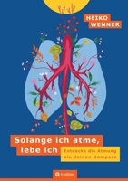 Solange ich atme, lebe ich: Entdecke die Atmung als deinen Kompass (German Edition) 3384847857 Book Cover