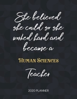 She Believed She Could So She Became A Human Sciences Teacher 2020 Planner: 2020 Weekly & Daily Planner with Inspirational Quotes 1673429319 Book Cover