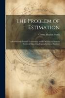 The Problem of Estimation; a Seventeenth-century Controversy and its Bearing on Modern Statistical Questions, Especially Index-numbers 1021949809 Book Cover