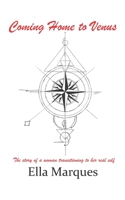 Coming Home to Venus : The Story of a Woman Transitioning to Her Real Self 0998702943 Book Cover