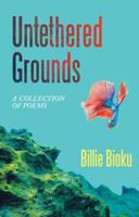 Untethered Grounds: A Collection of Poems 1665743131 Book Cover